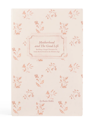 Motherhood and The Good Life