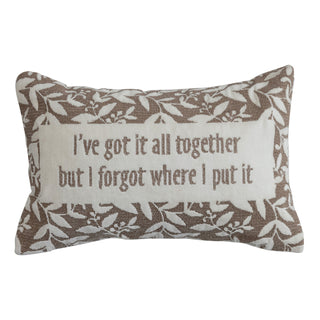 "I've got it all together but I forgot where I put it" Pillow